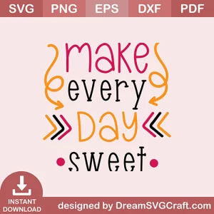 Make Every Day Sweet SVG