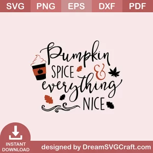 Pumpkin Spice And Everything Nice SVG