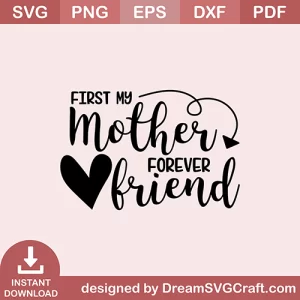 First My Mother Forever Friend SVG
