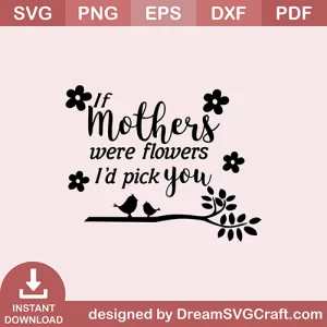 If Mothers Were Flowers I Do Pick you SVG