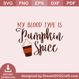 My Blood Type Is Pumpkin Spice SVG