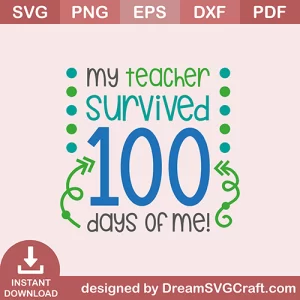 My Teacher Survived 100 Days Of Me SVG