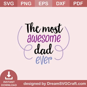 The Most Awesome Dad Ever SVG
