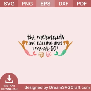 The Mermaids Are Calling And I Must Go SVG