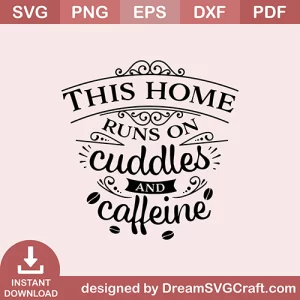 This Home Runs On Cuddles And Caffeine SVG