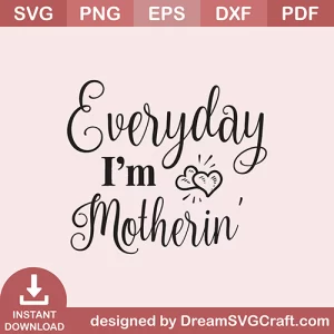 Everyday I Am Motherin SVG