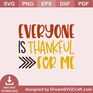 Everyone Is Thankful For Me SVG