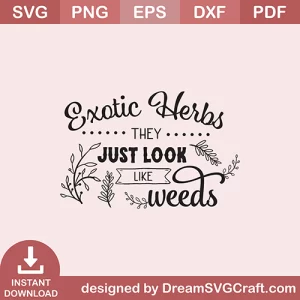 Exotic Herbs They Just Look Like Weeds SVG