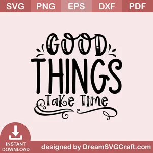 Good Things Take Time SVG