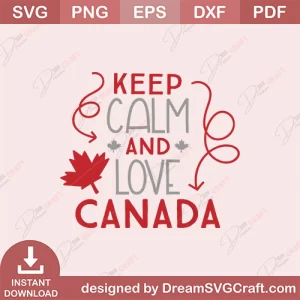 Keep Calm And Love Canada SVG