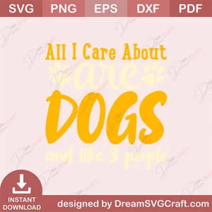 All I Care About Are Dogs And Like 3 People SVG