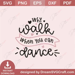 Why Walk When You Can Dance SVG