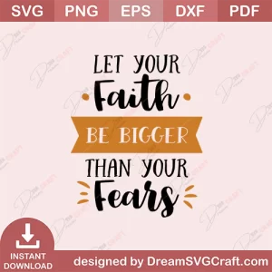 Let Your Faith Be Bigger Than Your Fears SVG