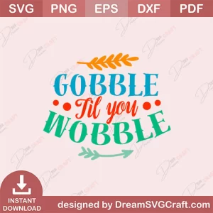 Gobble Til You Wobble SVG