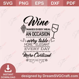Wine Make Every Meal An Occasion Every Table More Elegant Every Day More Civilized SVG