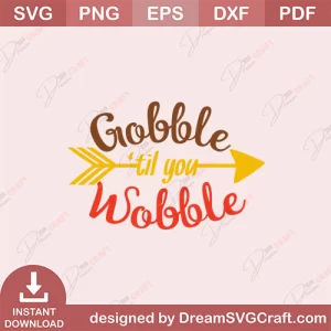 Gobble Til You Wobble SVG