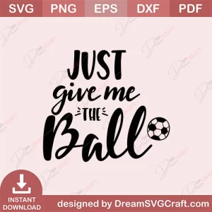 Just Give Me The Ball SVG