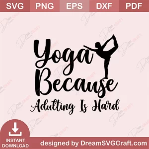 Yoga Because Adulting Is Hard SVG