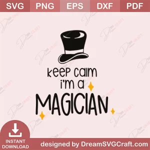 Keep Calm Im A Magician SVG
