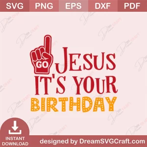 GO Jesus Its Your Birthday SVG