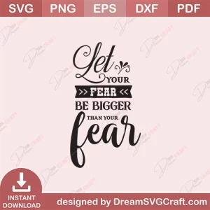 Let Your Fear Be Bigger Than Your Fear SVG