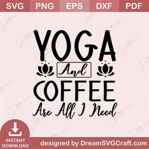 Yoga And Coffee Are All I Need SVG