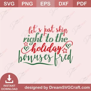 Lets Just Skip Right To The Holiday Bonuses Fred SVG