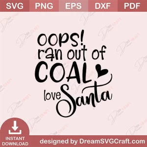 Oops Ran Out Of Coal Love Santa SVG