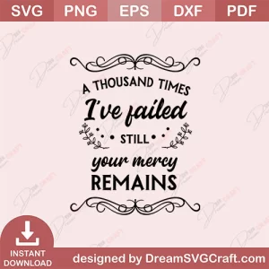 A Thousand Times I Have Failed Still Your Mercy Remains SVG