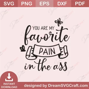 You Are My Favorite Pain In The Ass SVG
