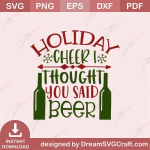 Holiday Cheer I Throught You Said Beer SVG