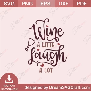 Wine A Little Laugh A Lot SVG