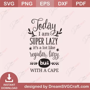 Today I Am Super Lazy Its A Lot Like Regular Lazy But With A Cape SVG