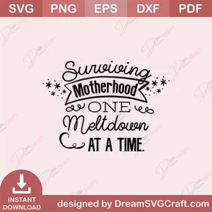 Surviving Motherhood One Meltdown At A Time SVG