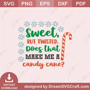 Sweet But Twisted Does That Make Me A Candy Cane SVG