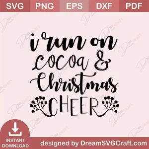 I Run On Cocoa And Christmas Cheer SVG