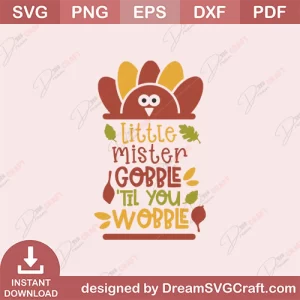 Little Mister Gobble Til You Wobble SVG
