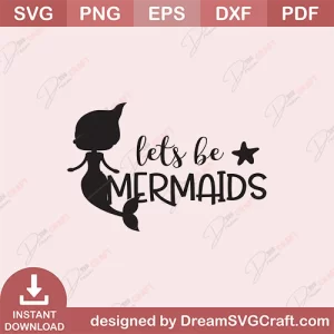 Lets Be Mermaids SVG