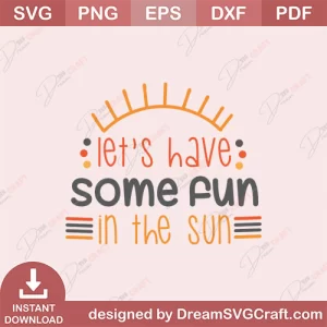 Lets Have Some Fun In The Sun SVG