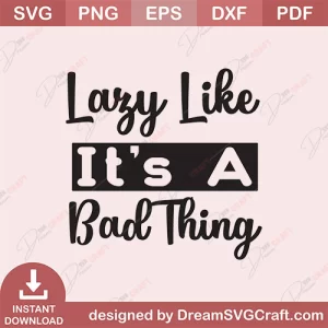 Lazy Like Its A Bad Thing SVG