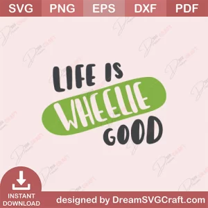 Life Is Wheelie Good SVG