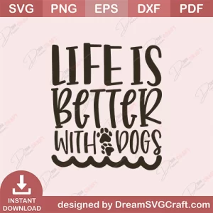 Life Is Better With Dogs SVG