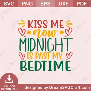 kiss Me Now Midnight Is Past My Bedtime SVG