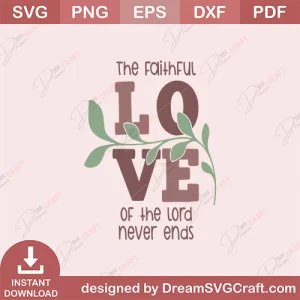 The Faithful Love Of The Lord Never Ends SVG