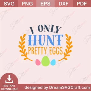 I Only Hunt Pretty Eggs SVG