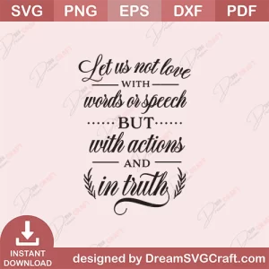 Let Us Not Love With Words Or Speech But With Actions And In Truth SVG
