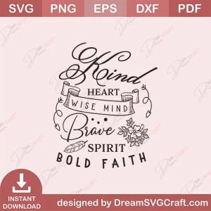 Kind Heart Wise Mind Brave Spirit Bold Faith SVG