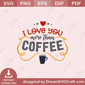 I Love You More Than Coffee SVG