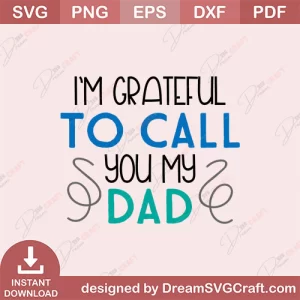 I Am Grateful To Call You My Dad SVG