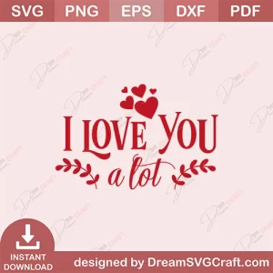 I Love You A Lot SVG